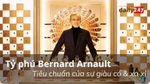 Bernard Arnault - Biểu tượng của sự xa xỉ
